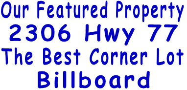 Our Featured Property 2306 Hwy 77 The Best Corner Lot Billboard